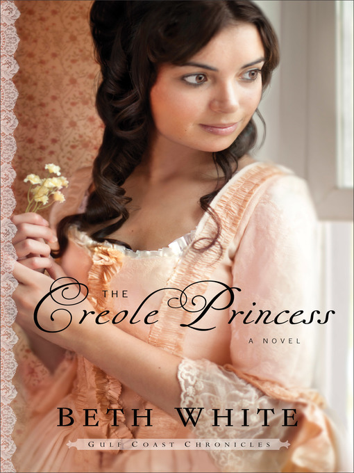 Title details for The Creole Princess by Beth White - Wait list